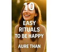10 Easy Rituals to Be Happy (Spiritual Guide)