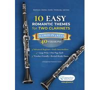 10 Easy Romantic Themes for Two Clarinets: Scored in 4 Keys (40 Versions) • Large Print • One Page Each • Teacher-Friendly • Recital-Ready Duets
