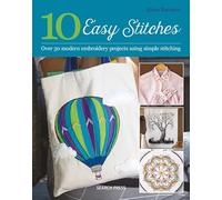 10 Easy Stitches: Over 30 modern embroidery projects using simple stitching