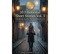 10 Emotional Short Stories Vol. 3: Heartbreak, Sacrifice & Unconditional Love (Illustrated & Annotated Edition): Timeless Classic Tales by Leo ... Henry James & More - Curated Anthology