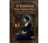 10 Emotional Short Stories Vol. 6: Heartbreak, Sacrifice & Unconditional Love (Illustrated & Annotated Edition): Timeless Classic Tales by ... Anton Chekhov & More - Curated Anthology