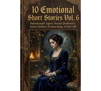 10 Emotional Short Stories Vol. 6: Heartbreak, Sacrifice & Unconditional Love (Illustrated & Annotated Edition): Timeless Classic Tales by ... Anton Chekhov & More - Curated Anthology