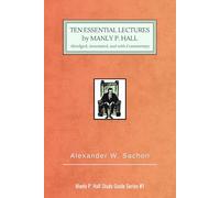 10 Essential Lectures by Manly P. Hall: Abridged, Annotated, and with Commentary (Manly P. Hall Study Guide Series)