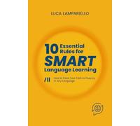 10 Essential Rules for Smart Language Learning: How to Pave your Path to Fluency in Any Language