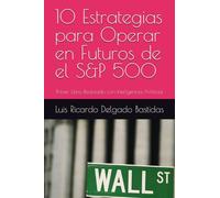 10 Estrategias para Operar en Futuros de el S&P 500: Primer Libro Realizado con Inteligencia Artificial