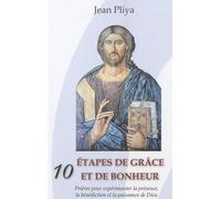 10 étapes de grâce et de bonheur: Prières pour expérimenter la présence, la bénédiction et la puissance de Dieu