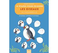 10 étapes pour peindre les oiseaux à l'aquarelle: 25 espèces communes et exotiques