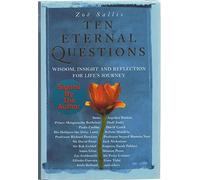 10 Eternal Questions: Answers to the Deepest Questions - from the Wise and the Celebrated