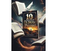 10 from the Pen of Oldman Zylliant: Exploring Love, Loss, and Adventure Through Time and Imagination (Zylliant Short Stories)