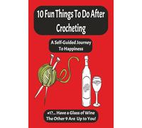 10 Fun Things to Do After Crocheting: A Self-Guided Journey to Happiness