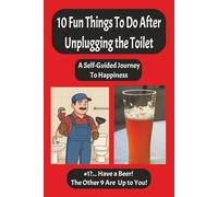 10 Fun Things to Do After Unplugging the Toilet: A Self-Guided Journey to Happiness