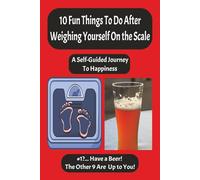 10 Fun Things to Do After Weighing Yourself On the Scale: A Self-Guided Journey to Happiness