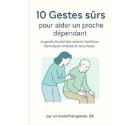 10 GESTES SÛRS: POUR AIDER UN PROCHE DEPENDANT