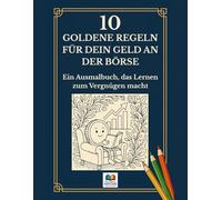 10 goldene Regeln für dein Geld an der Börse: Ein Ausmalbuch, das Lernen zum Vergnügen macht