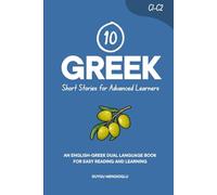 10 Greek Short Stories for Advanced Learners: An English-Greek Dual-Language Book for Easy Reading and Learning (Learn Greek)
