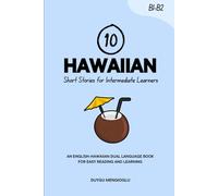 10 Hawaiian Short Stories for Intermediate Learners: An English-Hawaiian Dual-Language Book for Easy Reading and Learning (Learn Hawaiian)
