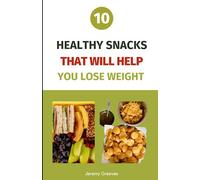 10 Healthy Snacks That Will Help You Lose Weight: Easy Healthy Snack Recipes to Lose weight, Variety, Plant Based, On the go and for a busy life