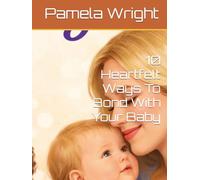 10 Heartfelt Ways To Bond With Your Baby