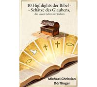 10 Highlights der Bibel: Schätze des Glaubens, die unser Leben verändern