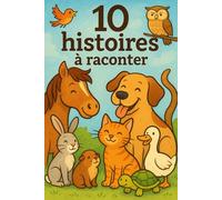 10 Histoires pour enfants à raconter: Mise en scène d'animaux dans de magnifiques histoires