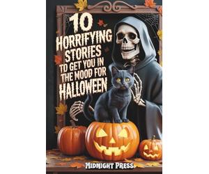 10 Horrifying Stories to Get You in the Mood for Halloween: Terrifying Tales of Ghosts, Curses, and Halloween Nightmares That Will Keep You Up Late