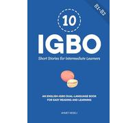 10 Igbo Short Stories for Intermediate Learners: An English-Igbo Dual-Language Book for Easy Reading and Learning (Learn Igbo)