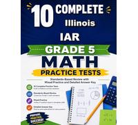 10 Illinois IAR Grade 5 Math Practice Tests: Bright review, thoughtful practice, and steady confidence for Grade 5