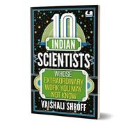 10 Indian Scientists Whose Extraordinary Work You May Not Know: The 10s Series | 10+ years