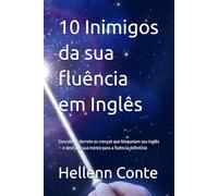 10 Inimigos da sua fluência em Inglês: Descubra e derrote as crenças que bloqueiam seu inglês - e destrave sua mente para a fluência definitiva