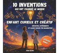 10 inventions qui ont changé le monde: Enfant curieux et créatif