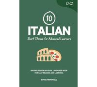 10 Italian Short Stories for Advanced Learners (C1-C2): An English-Italian Dual-Language Book for Easy Reading and Learning (Learn Italian)