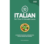10 Italian Short Stories for Intermediate Learners: An English-Italian Dual-Language Book for Easy Reading and Learning (Learn Italian)