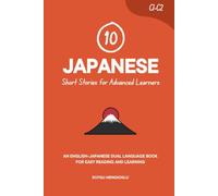 10 Japanese Short Stories for Advanced Learners: An English-Japanese Dual-Language Book for Easy Reading and Learning (Learn Japanese)
