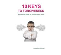10 Keys to Forgiveness: (budget-friendly version, no pictures) (Keys to Kingdom Principles)