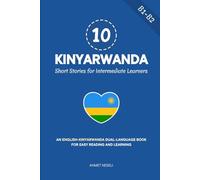 10 Kinyarwanda Short Stories for Intermediate Learners: An English-Kinyarwanda Dual-Language Book for Easy Reading and Learning: 3 (Learn Kinyarwanda)