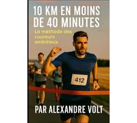 10 km en moins de 40 minutes : la méthode des coureurs ambitieux (De zéro à héros du running)