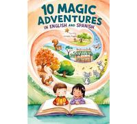 10 Magical Adventures in English and Spanish: Stories for kids to learn Spanish with English translation