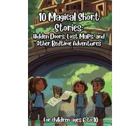 10 Magical Short Stories: Hidden Doors, Lost Maps, and Other Bedtime Adventures
