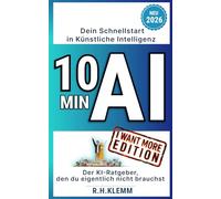 10 MIN AI - Dein Schnellstart in Künstliche Intelligenz: Der KI-Ratgeber, den du eigentlich nicht brauchst - mit einem einzigen Prompt ChatGPT, Manus, ... Guide für komplette Anfänger (Generation AI)