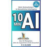 10 Min AI - Dein Schnellstart in Künstliche Intelligenz: Der KI-Ratgeber, den du eigentlich nicht brauchst - mit einem einzigen Prompt ChatGPT, Manus, ... Guide für komplette Anfänger (Generation AI)