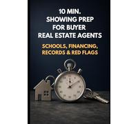 10 min. Showing Prep System for Real Estate Buyer Agents: Schools, Financing, Records & Red Flags - Build a Showing Packet That Wins Clients