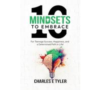10 Mindsets to Embrace For Teenage Success, Happiness, and A Determined Path in Life