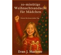 10-minütige Weihnachtsandacht für Mädchen: Feiern Sie Jesus jeden Tag