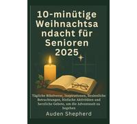 10-minütige Weihnachtsandacht für Senioren 2025: Tägliche Bibelverse, Inspirationen, besinnliche Betrachtungen, einfache Aktivitäten und herzliche Gebete, um die Adventszeit zu begehen