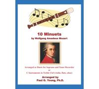 10 Minuets by Wolfgang Amadeus Mozart: Arranged as Duets for Soprano and Tenor Recorder or C Instruments in Treble Clef (violin, flute, oboe) (Recorder Duets Collection)