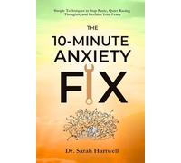 10-Minute Anxiety Fix: Simple Techniques to Stop Panic, Quiet Racing Thoughts, and Reclaim Your Peace (The 10-Minute Wellness Series Series)