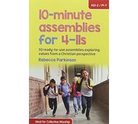 10-Minute Assemblies for 4-11s: 50 Ready-to-Use Assemblies Exploring Values from a Christian Perspective by Rebecca Parkinson (2016-03-18)