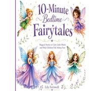 10-Minute Bedtime Fairytales: Magical Stories to Calm Little Minds and Help Children Fall Asleep Fast