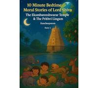 10 Minute Bedtime Moral Stories of Lord Shiva - The Ekambareeshwarar Temple & The Prithvi Lingam Story 2: Bedtime Moral Stories from Hindu Mythology ... minutes Bedtime Moral Stories - Lord Shiva)