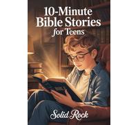 10-Minute Bible Stories for Teens: A Christian Guide with Prompts, Prayers, and Short Bible Stories for Modern Boys and Girls to Inspire Faith and Understanding